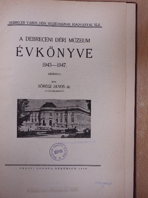 Dr. Sőregi János - A Debreceni Déri Múzeum évkönyve 1943-1947 [antikvár]