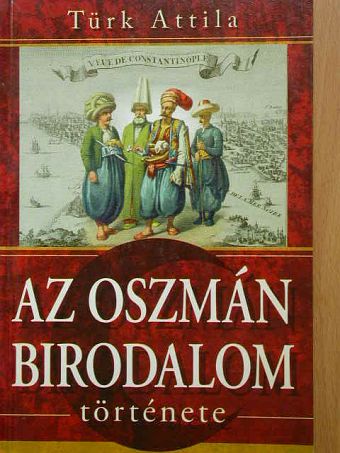 Türk Attila - Az oszmán birodalom története [antikvár]