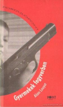 Louyot, Alain - Gyermekek fegyverben [antikvár]