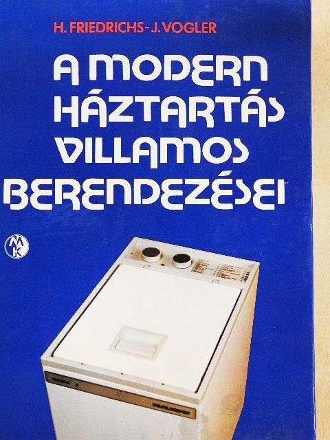 Horst Friedrich - A modern háztartás villamos berendezései [antikvár]