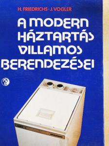 Horst Friedrich - A modern háztartás villamos berendezései [antikvár]