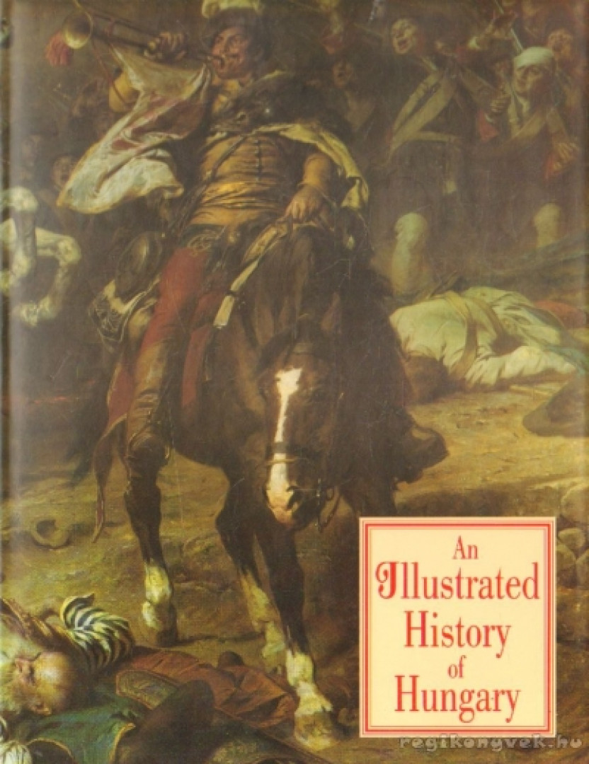 LÁZÁR ISTVÁN - An Illustrated History of Hungary [antikvár]