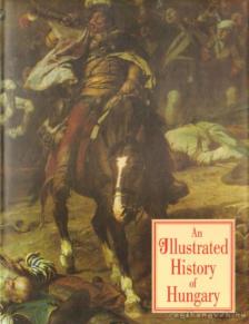 LÁZÁR ISTVÁN - An Illustrated History of Hungary [antikvár]