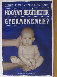 Czeizel Barbara - Hogyan segíthetek gyermekemen? [antikvár]