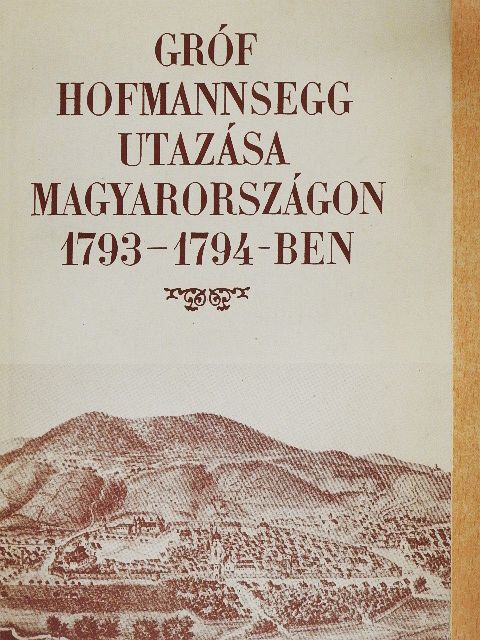 Gróf Hofmannsegg utazása Magyarországon 1793-1794-ben [antikvár]