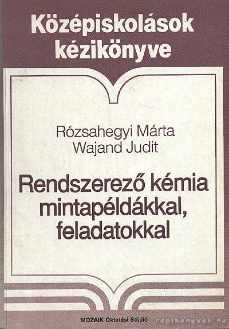 Rózsahegyi Márta, Wajand Judit - Rendszerező kémia mintapéldákkal, feladatokkal [antikvár]