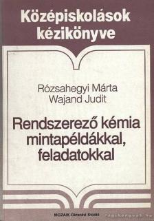Rózsahegyi Márta, Wajand Judit - Rendszerező kémia mintapéldákkal, feladatokkal [antikvár]
