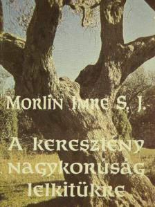 Morlin Imre - A keresztény nagykorúság lelkitükre [antikvár]