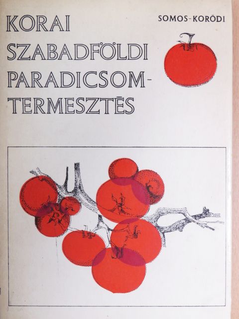 Koródi László - Korai szabadföldi paradicsomtermesztés [antikvár]