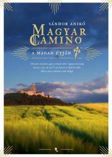 Sándor Anikó - Magyar Camino - új kiadás - A magad útján
