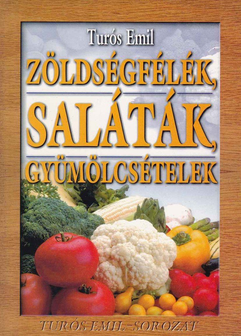 TURÓS EMIL - Zöldségfélék, saláták, gyümölcsételek [antikvár]