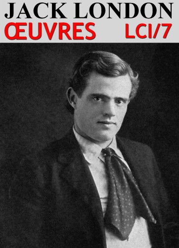 Jack London - Jack London - Oeuvres LCI/7 [eKönyv: epub, mobi]