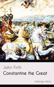 FIRTH, JOHN - Constantine the Great [eKönyv: epub, mobi]
