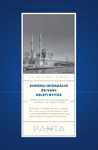Szigetvári Tamás - Európai integráció és/vagy keleti nyitás - Török külpolitikai és külgazdasági dilemmák a 21. század elején [eKönyv: pdf]