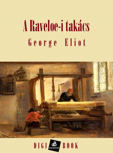 George Eliot - A raveloi takács [eKönyv: epub, mobi]