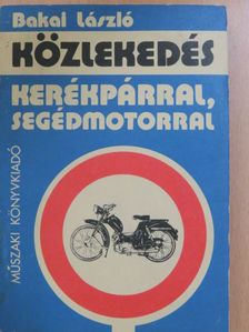 Bakai László - Közlekedés kerékpárral, segédmotorral [antikvár]