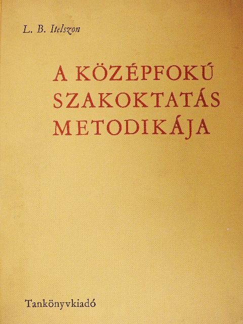 L. B. Itelszon - A középfokú szakoktatás metodikája [antikvár]