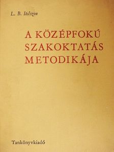 L. B. Itelszon - A középfokú szakoktatás metodikája [antikvár]
