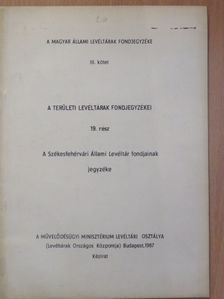 A területi levéltárak fondjegyzékei 19. [antikvár]