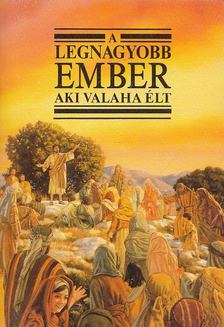 A legnagyobb ember aki valaha élt [antikvár]