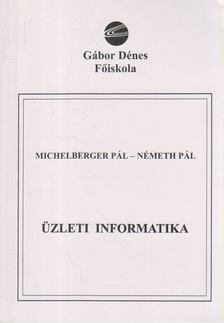 Michelberger Pál, Németh Pál - Üzleti informatika [antikvár]