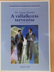 Dr. Anwar Mustafa - A vállalkozás tervezése [antikvár]