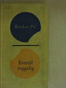 Bárdos Pál - Estétől reggelig [antikvár]