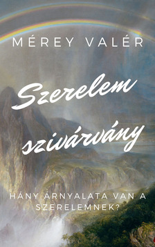 Valér Mérey - Szerelemszivárvány - Hány árnyalata van a szerelemnek? [eKönyv: epub, mobi]