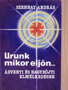 Szennay András - Urunk mikor eljön... [antikvár]