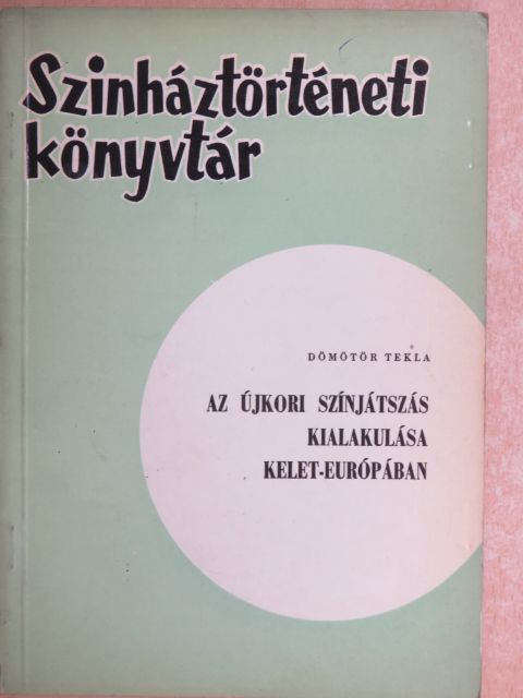 Dömötör Tekla - Az újkori színjátszás kialakulása Kelet-Európában [antikvár]