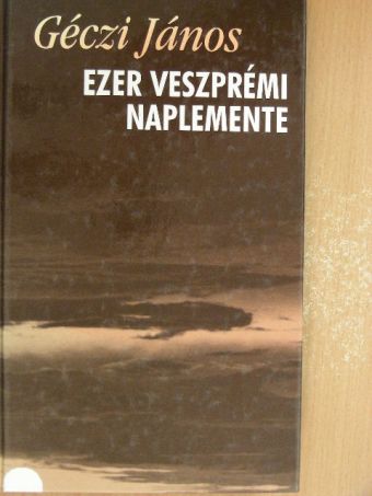 Géczi János - Ezer veszprémi naplemente [antikvár]
