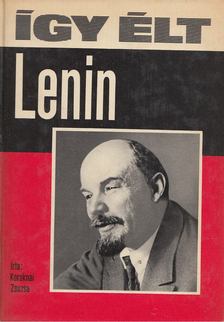 KOROKNAI ZSUZSA - Így élt Lenin [antikvár]