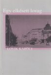 LOVIK KÁROLY - Egy elkésett lovag [antikvár]