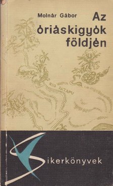Molnár Gábor - Az óriáskígyók földjén [antikvár]