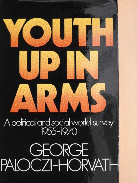 George Paloczi-Horvath - Youth Up in Arms [antikvár]