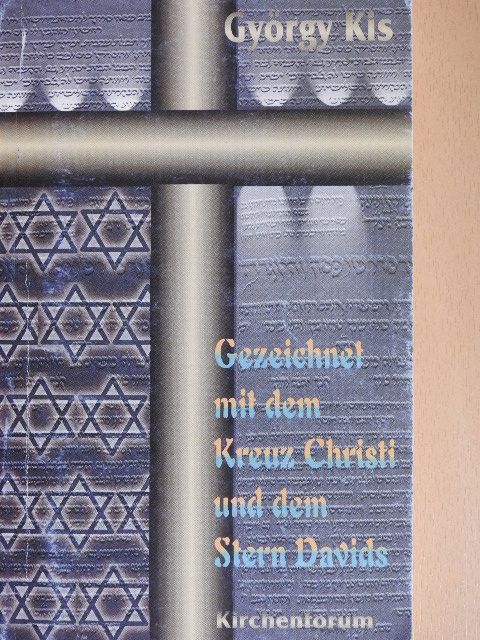 György Kis - Gezeichnet mit dem Kreuz Christi und dem Stern Davids [antikvár]
