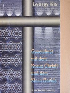 György Kis - Gezeichnet mit dem Kreuz Christi und dem Stern Davids [antikvár]
