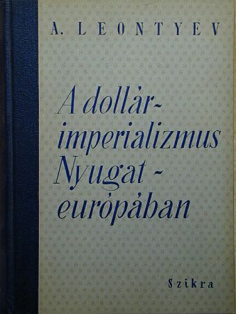 A. Leontyev - A dollárimperializmus Nyugat-európában [antikvár]