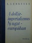 A. Leontyev - A dollárimperializmus Nyugat-európában [antikvár]