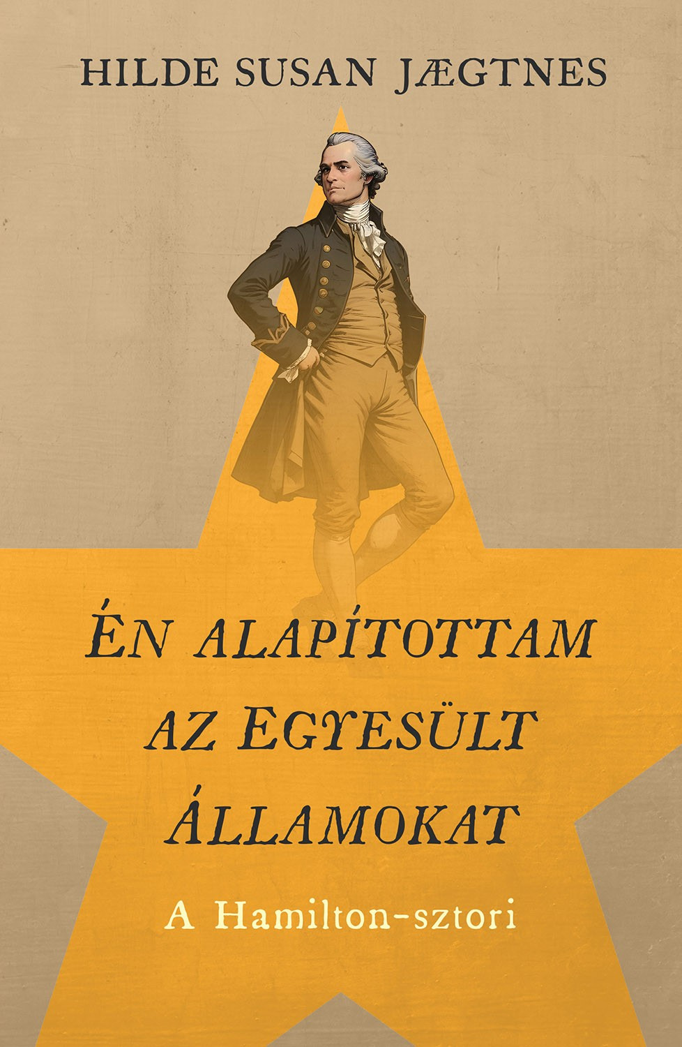 Hilde Susan Jaegtnes - Én alapítottam az Egyesült Államokat - A Hamilton-sztori [eKönyv: epub, mobi]