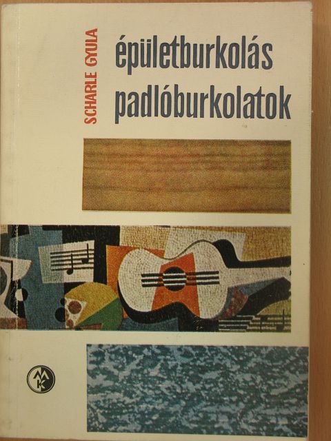 Scharle Gyula - Épületburkolás-padlóburkolatok [antikvár]