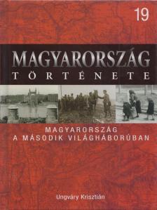 UNGVÁRY KRISZTIÁN - Magyarország a második világháborúban [antikvár]