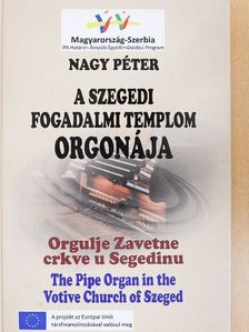 Nagy Péter - A szegedi Fogadalmi templom orgonája [antikvár]