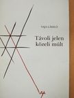 Vaja László - Távoli jelen, közeli múlt (sorszámozott, aláírt példány) [antikvár]