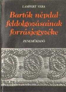 Lampert Vera - Bartók népdalfeldolgozásainak forrásjegyzéke [antikvár]
