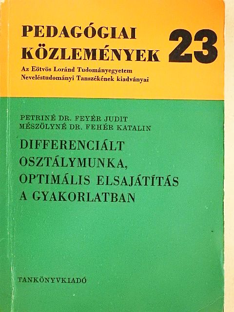 Mészölyné Dr. Fehér Katalin - Differenciált osztálymunka, optimális elsajátítás a gyakorlatban [antikvár]