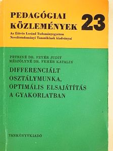 Mészölyné Dr. Fehér Katalin - Differenciált osztálymunka, optimális elsajátítás a gyakorlatban [antikvár]