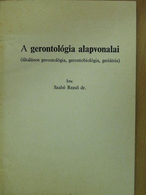Dr. Szabó Rezső - A gerontológia alapvonalai [antikvár]