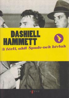 Dashiell Hammett - A férfi, akit Spade-nek hívtak [antikvár]