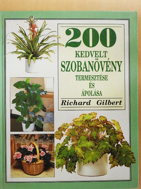 Richard Gilbert - 200 kedvelt szobanövény termesztése és ápolása [antikvár]